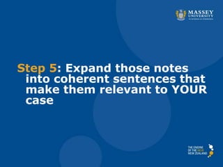 Step 5: Expand those notes
into coherent sentences that
make them relevant to YOUR
case
 