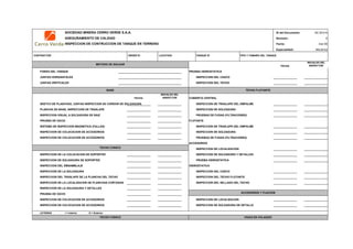 SOCIEDAD MINERA CERRO VERDE S.A.A. ID del Documento: QC-M-014
ASEGURAMIENTO DE CALIDAD Revisión: 0
INSPECCION DE CONTRUCCION DE TANQUE EN TERRENO Fecha: mar-09
Especialidad: Mecánica
CONTRACTOR ORDER N° LOCATION TANQUE N° TIPO Y TAMAÑO DEL TANQUE
FECHA
INICIALES DEL
INSPECTOR
FONDO DEL TANQUE PRUEBA HIDROSTATICA
JUNTAS HORIZANTALES INSPECCION DEL CASCO
JUNTAS VERTICALES INSPECCION DEL TECHO
FECHA
INICIALES DEL
INSPECTOR CUBIERTA CENTRAL
SKETCH DE PLANCHAS, JUNTAS INSPECCION DE CORDON DE SOLDADURA INSPECCION DE TRASLAPE DEL EMPALME
PLANCHA DE BASE, INSPECCION DE TRASLAPE INSPECCION DE SOLDADURA
INSPECCION VISUAL A SOLDADURA DE RAIZ PRUEBAS DE FUGAS (FILTRACIONES)
PRUEBA DE VACIO FLOTANTE
SISTEMA DE INSPECCION MAGNETICA (FALLAS) INSPECCION DE TRASLAPE DEL EMPALME
INSPECCION DE COLOCACION DE ACCESORIOS INSPECCION DE SOLDADURA
INSPECCION DE COLOCACION DE ACCESORIOS PRUEBAS DE FUGAS (FILTRACIONES)
ACCESORIOS
INSPECCION DE LOCALIZACION
INSPECCION DE LA COLOCACION DE SOPORTES INSPECCION DE SOLDADURA Y DETALLES
INSPECCION DE SOLDADURA DE SOPORTES PRUEBA HIDROSTATICA
INSPECCION DEL EMSAMBLAJE HIDROSTATICA
INSPECCION DE LA SOLDADURA INSPECCION DEL CASCO
INSPECCION DEL TRASLAPE DE LA PLANCHA DEL TECHO INSPECCION DEL TECHO FLOTANTE
INSPECCION DE LA LOCALIZACION DE PLANCHAS CORTADAS INSPECCION DEL SELLADO DEL TECHO
INSPECCION DE LA SOLDADURA Y DETALLES
PRUEBA DE VACIO
INSPECCION DE COLOCACION DE ACCESORIOS INSPECCION DE LOCALIZACION
INSPECCION DE COLOCACION DE ACCESORIOS INSPECCION DE SOLDADURA DE DETALLE
LEYENDA I = Interior O = Exterior
TECHO CONICO VIGAS EN VOLADIZO
METODO DE SOLDAR
BASE TECHO FLOTANTE
ACCESORIOS Y FIJACION
TECHO CONICO
 