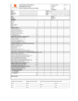SOCIEDAD MINERA CERRO VERDE S.A.A. ID del Documento: QC-C-019
ASEGURAMIENTO DE CALIDAD Revisión: 0
ENSAYO DE DENSIDAD DE CAMPO CONO DE ARENA Fecha: Mar-09
Especialidad: Civil
PROYECTO: N°SISTEMA
AREA: CODIGO FACILIDAD:
CONTRATISTA: FECHA:
ESPECIFICACION: N° REGISTRO:
PLANOS: PAGINA: DE
TECNICO :
ING. RESPON.:
FECHA :
REFERENCIA
DENSIDAD HUMEDA
1 Peso de la arena + frasco gr
2 Peso arena remanente +frasco gr
3 Peso de la arena empleada (1) - (2) gr
4 Peso arena en el cono y placa gr
5 Peso de la arena en el hoyo (3) - (4) gr
6 Densidad de la Arena gr/cc
7 Volumen del hoyo (5) / (6) cc
DENSIDAD SECA IN SITU DE LA MUESTRA TOTAL
8 Peso muestra extraida del hoyo + recipiente gr
9 Peso del recipiente gr
10 Peso muestra extraida del hoyo (8) - (9) gr
11 Densidad humeda IN SITU (10) / (7) gr/cc
12 Densidad seca IN SITU (11) / (1+19/100)) gr/cc
CONTENIDO HUMEDAD DE LA FRACCION FINA ( ASTM D-2216)
13 Peso de muestra humeda + tarro gr
14 Peso de la muestra seca + tarro gr
15 Peso del agua (13) - (14) gr
16 Peso del tarro gr
17 Peso de la muestra seca (14) -(16) gr
18 Porcentaje de la humedad de la fraccion fina (15/17*100) %
19 Porcentaje de la humedad de la muestra total ((27*24)+(28*25)/100)) %
CORRECCION DE LA DENSIDAD SECA Y CONTENIDO DE HUMEDAD (ASTM D - 4718)
20 Peso muestra extraida seca (22+23) gr
21 Peso del material extradimencionado humedo > 3/4" gr
22 Peso del material extradimencinado seco (21/(1+(27/100))) > 3/4" gr
23 Peso del material fraccion fina seca ((10-21)/(1+18/100)) gr
24 % del material extradimencionado (22/20*100) %
25 % del material de la fraccion fina (23/20*100) %
26 Peso especifico del material extradimencionado (ASTM C - 127) gr/cc
27 % de absorcion del material extradimencionado (ASTM C - 127) %
28 % de humedad de la fraccion fina (=18) %
29 Densidad seca fraccion fina ( 12*26*25/(100*26-12*24)) gr/cc
GRADO DE COMPACTACION CORREGIDA
30 Maxima densidad seca del Proctor modificado gr/cc
31 Porcentaje de compactacion (29/30*100) %
CARACTERISTICAS DEL MATERIAL COMPACTADO
32 % de compactación minimo especificado %
33 Metodo de compactación( ASTM D - 1557 )
34 Optimo contenido de humedad ( % ) %
Coordenadas C 2522.67 2524.25 2527.11
N 8172187.592 81721155.01 8172098.97
E 219796.086 219809.03 219814.88
OBSERVACIONES :
Lado :
A = APROBADO
RESULTADO DE PRUEBA
Progresiva ( Km )
R = RECHAZADO
Espesor de Capa (m):
Material :
UBICACIÓN
Prueba Nº :
Estructura :
OBRA
MUESTRA :
Realizado por QC del Contratista:
Nombre:
Fecha:
Firma:
Aprobado por Supervisión de Contratista:
Nombre:
Fecha:
Fi
Revisado por QA del Contratista:
Nombre:
Fecha:
Firma:
Revisado por SMCV:
Nombre:
Fecha:
Firma:
 