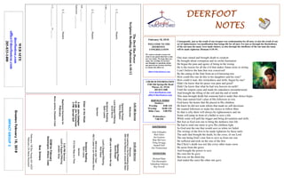 February 18, 2018
GreetersFebruary18,2018
IMPACTGROUP3
DEERFOOTDEERFOOTDEERFOOTDEERFOOT
NOTESNOTESNOTESNOTES
WELCOME TO THE
DEERFOOT
CONGREGATION
We want to extend a warm wel-
come to any guests that have come
our way today. We hope that you
enjoy our worship. If you have
any thoughts or questions about
any part of our services, feel free
to contact the elders at:
elders@deerfootcoc.com
CHURCH INFORMATION
5348 Old Springville Road
Pinson, AL 35126
205-833-1400
www.deerfootcoc.com
office@deerfootcoc.com
SERVICE TIMES
Sundays:
Worship 8:00 AM
Worship 10:00 AM
Bible Class 5:00 PM
Wednesdays:
7:00 PM
SHEPHERDS
John Gallagher
Rick Glass
Sol Godwin
Skip McCurry
Doug Scruggs
Darnell Self
Jim Timmerman
MINISTERS
Richard Harp
Tim Shoemaker
Johnathan Johnson
Ray Powell
TheDevilHasPower
ScriptureReading:Ephesians6:10-12.
1.C______________Powers.
_____________________________________________________________________
Luke___:___-____
2.C______________Powers
_____________________________________________________________________
Job___:___-____
Ephesians___:___-____
3.C______________Powers
_____________________________________________________________________
1C________________15:___-___
10:00AMService
Welcome
394LeaningontheEverlastingArms
392LettheBeautyofJesusBeSeen
OpeningPrayer
DavidDanger
408LowintheGraveHeLay
Lord’sSupper/Offering
RickGlass
499OtobeLikeThee!
482OListentoourWondrousStory
ScriptureReading
SethLewis
Sermon
513OneStepataTime
————————————————————
5:00PMService
Lord’sSupper/Offering
JordanGray
DOMforFebruary
Washington,Wilson,Cobb
BusDrivers
February18DonYoung441-6321
February25SteveMaynard
WEBSITE
deerfootcoc.com
office@deerfootcoc.com
205-833-1400
8:00AMService
Welcome
OpeningPrayer
TerryRaybon
LordSupper/Offering
AncelNorris
ScriptureReading
SethLewis
Sermon
ElderoftheWeek
8AMJohnGallagher
10AMJimTimmerman
5PMDarnellSelf
BaptismalGarmentsfor
February
MonaJenkins,ElizabethCobb
Consequently, just as the result of one trespass was condemnation for all men, so also the result of one
act of righteousness was justification that brings life for all men. For just as through the disobedience
of the one man the many were made sinners, so also through the obedience of the one man the many
will be made righteous (Romans 5:18-19).
One man sinned and brought death to creation
He brought about corruption and its awful frustration
He began the pain and agony of being in the wrong
He is the reason for all the evil that makes Satan seem so strong
I can’t believe the hate that was conceived!
By the eating of the fruit from an evil knowing tree
How could this one do this to his daughters and his sons?
How could it start, this wickedness and strife, begun by one?
Didn’t he know that his peace was pure and good?
Didn’t he know that what he had was heaven on earth?
Until the serpent came and made his nakedness misunderstood.
And brought the tilling of the soil and the end of mirth
This man brought death but someone had to make that choice begin
This man started God’s plan of His followers to win
God knew the hearts that He placed in His children
He knew he did not want robots that made no self-decisions
He wanted followers to make the choice to follow Him
So that is why there will always be righteousness and sin
Some will jump in front of a bullet to save a life
While some will pull the trigger and bring devastation and strife.
But Just as God sent one to bring the darkness into life
He had to send one more to give His children light
So God sent the one that would save us when we failed
The wrongs of the first to be made righteous by those nails
The nails that brought the death, by the cross, of our Lord
The one being God’s true Son to save us from our war
He suffered and took on the sins of the first
But Christ’s death was not like every other mans curse
He arose from the grave
And brought the power to save
His own life he gave
But rose on the third day
And ended the curse the other one gave.
 