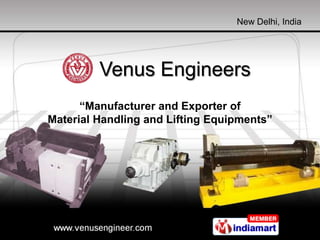 New Delhi, India




         Venus Engineers
      “Manufacturer and Exporter of
Material Handling and Lifting Equipments”
 