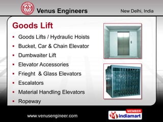 Venus Engineers          New Delhi, India


Goods Lift
 Goods Lifts / Hydraulic Hoists
 Bucket, Car & Chain Elevator
 D...