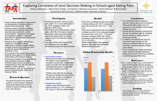 Exploring Correlates of Joint Decision-Making in School-aged Sibling Pairs
Gianluca Mazzarini1
, Marie Elaine Ortega1
, Lina Benson1
, Marianne Lacsamana1
, Shirley McGuire1
& Nancy Segal2
University of San Francisco1
; California State University, Fullerton2
Introduction
Funding
ConclusionsResults
Measures
Participants
Research Question
Twins, Adoptees, Peers, and Sibling (TAPS) Study.
University of San Francisco and California State
University, Fullerton.Funded by: The National Institute of
Mental Health (R01 MH63351)
 Participants were 207 sibling and twin
pairs, aged 7 to 13, who participated in
the Twins, Adoptees, Peers, and
Siblings (TAPS) Study.
 The families were predominantly middle
class, with 63% of European ancestry.
 The children were interviewed about
their family relationships by trained
testers as part of a three-hour home
interview.
 Pairs with children who experienced
birth difficulties that may affect
behavioral development were excluded.
 Joint decision-making:
Sibling and twin pairs were videotaped
and asked to work together to
complete a puzzle task. Independent
coders recorded the total time spent
completing the puzzle. Puzzle task
inter-rater reliability was 0.98.
Children were split into two groups:
164 pairs completed the task on time
and 42 were unable to complete it
within the 3-minute time limit.
 Relationship Quality:
Children were interviewed about
sibling intimacy (α = .81), conflict (α = .
92), trust (α = .84) by a trained tester.
Pairs who completed the task were higher
in sibling intimacy (M = 26.7) compared to
pairs who did not (M = 25.8; t(1) = -0.83,
n.s.).
Pairs who completed the task were similar
in sibling trust (M = 33.5) compared to pairs
who did not (M = 33.4; t(1) = -1.23, n.s.),
but lower in sibling conflict (M = 16.4)
compared to pairs who did not (M = 17.2;
t(1) = 0.76, n.s.).
While means were in the expected
direction, they were not significantly
different from each other.
 Positive sibling interactions may promote
the development of prosocial skills in
children (Stormshak et al., 1996).
 Previous research has demonstrated
that reciprocal sibling interactions are
positively associated with warmth,
mutual esteem, happy daily exchanges,
and negatively related to rivalry and
dominance in different-aged sibling pairs
(Karos et al., 2007).
 Research also suggests that having a
supportive, cooperative sibling
relationship in childhood helps children
navigate stressful circumstances, such
as parental divorce (McGuire &
Shanahan, 2010).
 The purpose of the current study was to
examine a key aspect of a mutual sibling
relationships, joint decision-making.
 Examining correlates of how well siblings
solve problems during the middle
childhood years could contribute to our
understanding of how well they will work
together in future stressful
circumstances, such as caring for a sick
parent (Ingersoll-Dayton, Neal, Ha, &
Hammer, 2003).
References
Karos, L., Howe, N., & Aquan-Assee, J. (2007). Reciprocal
and complementary sibling interactions, relationship
quality and socio-emotional problem solving. Infant And
Child Development, 16(6), 577-596. doi:10.1002/icd.492.
Ingersoll-Dayton, B., Neal, M. B., Ha, J.-h. and Hammer, L.
B. (2003), Redressing inequity in parent care among
siblings. Journal of Marriage and Family, 65: 201–212.
doi: 10.1111/j.1741-3737.2003.00201.x
McGuire, S., & Shanahan, L., (2010). Sibling relationships
in evolving family contexts. Child Development
Perspectives, 4, 72-79.
Stormshak, E. A., Bellanti, C. J., & Bierman, K. L. (1996).
The quality of sibling relationships and the development
of social competence and behavioral control in aggressive
children. Developmental Psychology, 32(1), 79.
The study focused on the research
question: Is joint decision-making in
school-aged sibling pairs linked to
children’s reports of sibling conflict,
trust, and intimacy?
Sibilng Relationship Quality
 The hypothesis that completing a
decision-making task would be linked to
sibling relationship quality was not
supported in this sample of school-aged
siblings and twins.
 Several factors could be contributing to
the lack of significant results, including
the the reliance on sibling report of
relationship quality.
 In addition, the sample size may not
have been large enough and the
measure of decision-making may not
have been sensitive enough to detect
subtle effects.
 Future analyses will include examining
parent reports of sibling relationship
quality and the role of structural variables
in predicting group differences.
 