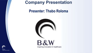 Company Presentation
Presenter: Thabo Roloma
 