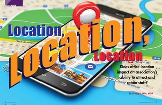 By Gregg F. Witt, SIOR
Does office location
impact an association’s
ability to attract and
retain staff?
LocationLocation
14 FORUM APRIL 2016 www.associationforum.org FORUM 15
CaseInPoint
Location,
Location,Location,Location,
 
