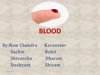 BLOOD
By:Ram Chandra Karanveer
Sachin Rohit
Shivanshu Dharam
Dushyant Shivam
12/25/2018 1
 