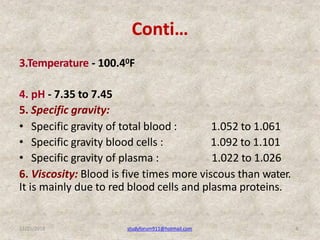 Conti…
12/25/2018 studyforum911@hotmail.com 4
3.Temperature - 100.40F
4. pH - 7.35 to 7.45
5. Specific gravity:
• Specific...