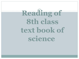Reading of
8th class
text book of
science
 