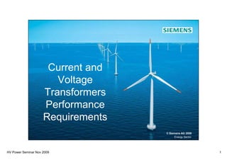 HV Power Seminar Nov 2009 1
Current and
Voltage
Energy Sector
© Siemens AG 2008
Voltage
Transformers
Performance
Requirements
 