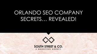 ORLANDO SEO COMPANY
SECRETS… REVEALED!
 