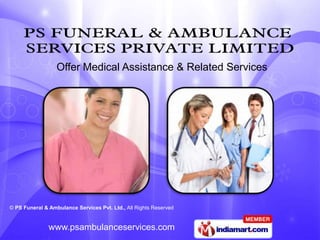 Offer Medical Assistance & Related Services




© PS Funeral & Ambulance Services Pvt. Ltd., All Rights Reserved


               www.psambulanceservices.com
 