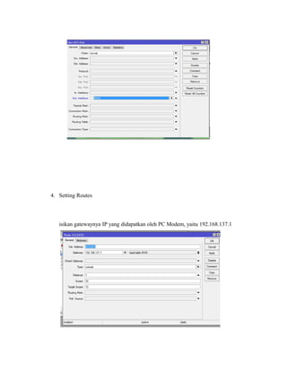 4. Setting Routes
isikan gatewaynya IP yang didapatkan oleh PC Modem, yaitu 192.168.137.1
 