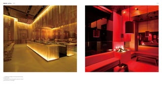 Interior Lighting 214 215
1 2
1. The lighting belt installed on the ceiling anchors that at the
foot of the counter.
2. Everything in the room is immersed in bright red, in order to
enhance the fervency of the space.
 