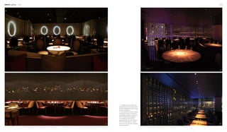 Interior Lighting 224 225
42
31
1. The lighting circles around the room
illuminate the space and create a certain
ambience. Meanwhile, the idea of energy
efficiency is embedded.
2. In the restaurant, the lighting is energy-
saving and at the same time brings out
a comfortable atmosphere, which is both
environmentally friendly and elegant.
3.4. The lighting in the restaurants
highlights the table tops only, creating a
dim and hazy atmosphere. It is energy-
saving, and more importantly, impressive
for the peculiar taste.
 