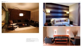 Interior Lighting 042 043
1
3
2
1. The lamp with a long bent rod is centrally positioned in the room which
consequently feels dignified.
2. The lamps on both sides of the sofa seem simple, yet they are quite helpful
in producing a comfortable ambience for the space.
3. The lamps are not only for illumination, but also serve as an ornament on the
wall. Thus the space is enriched in a simple way.
 