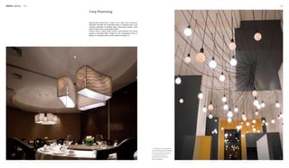 Interior Lighting 108 109
21
Appropriate positioning of lamps could make them extremely
decorative. We often see small lamps lined in a particular way or just
randomly, particularly for pendant lamps. Table lamps, likewise, could
also be lined to bring out decorative effects.
Another option is giant lamps, whose unconventional size would
produce a decorative effect. Though it is not a mainstream means of
lighting, an unexpected effect would usually be brought out.
Lamp Positioning
1. The giant box-like lampshades
of the pendant lamps are designed
to serve as a decorative element.
2. The bulbs and wires are
surprisingly decorative when
combined together.
 