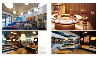 Interior Lighting 116 117
2
31
4
1. Big bulbs are applied on the ceiling
to decorate the space for children.
2. The simple table lamps provide
the shop with necessary illumination
and more importantly, play the role of
decoration.
3. The luxurious crystal lamps are quite
efficient in decorating the shop.
4. The round lampshades with different
colours bring a particular decorative
effect.
 