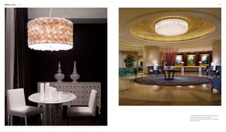 Interior Lighting 122 123
2
1
1. The giant lampshade on the ceiling, many times bigger than a
conventional size, brings a strong visual impact.
2. The giant crystal ceiling lamp becomes the most conspicuous
ornament in the lobby.
 