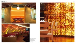 Interior Lighting 152 153
32
1
1. The pendant lamp and the lighting
belts not only function as illumination;
more importantly, they make the limited
space particularly appealing.
2. Here the main decorative element is
the wall with special lighting belts.
3. The whole wall is backlit to highlight
the rose pattern on it.
 