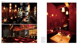 Interior Lighting 174 175
2
1
3
1. The pendant lamps with
geometric shapes correspond
with the spot lights on the tables,
making the space a little bit hazy.
2. Light beams are cast to
illuminate the space and bring a
certain ambience.
3. Lighting design for a lavabo.
A pendant lamp and several
decorative candles successfully
bring a warm atmosphere.
 