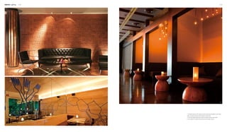 Interior Lighting 178 179
2
1
3
1. The spot lamps on the ceiling, as well as the lovely candles on the coffee
table, complete a space with the beauty of obscurity.
2. The smart table lamps help create a romantic dining environment.
3. The warmth of candle is enhanced by the wooden texture.
 