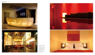Interior Lighting 186 187
31
42
1. The counter is backlit to manifest
the patterns on it, enhancing the
decorative effect.
2. The unconventional ceiling lamps
give the space a different feeling.
3. The cubic lamp and the colour
of its lighting enhance the visual
impact of the red colour palette and
the fervent atmosphere.
4. The bedside lamps produce a
warm air in the bedroom.
 