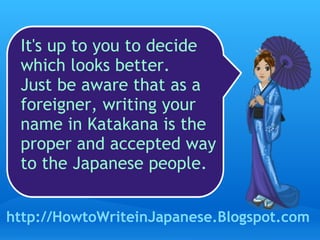 It's up to you to decide which looks better.  Just be aware that as a foreigner, writing your name in Katakana is the proper and accepted way to the Japanese people. http://HowtoWriteinJapanese.Blogspot.com 