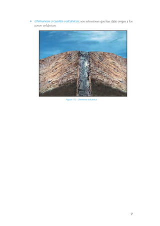 , son intrusiones que han dado origen a los
conos volcánicos.
Chimeneas o cuellos volcánicos
Figura 1.13 Chimenea volcánica.
9
 