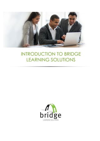 INTRODUCTION TO BRIDGE
LEARNING SOLUTIONS
 