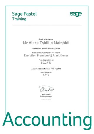 This is to certify that
Mr Aleck Tshililo Matshidi
ID / Passport Number: 9002045257083
Has successfully completed and passed:
Evolution Premium UJ Practitioner
Percentage achieved:
80.27 %
Assessment Serial Number: TYO51123178
Year completed:
2014
Avril Zanato
Training Manager
Certificate ID: C48244
 