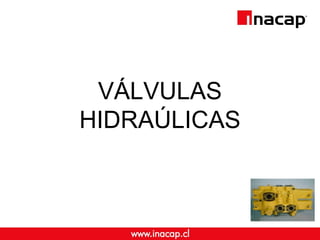 VÁLVULAS
HIDRAÚLICAS
 