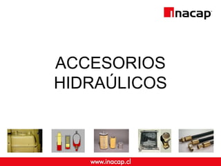 ACCESORIOS 
HIDRAÚLICOS 
 