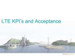 LTE KPI’s and Acceptance
 