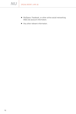 SPECIAL REPORT / APR. 08




     ■   MySpace, Facebook, or other online social networking
         Web site account information.

     ■   Any other relevant information.




18
 