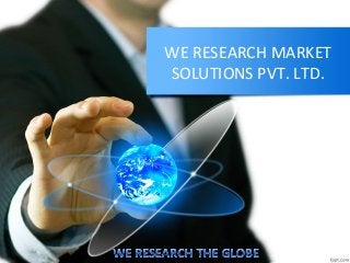 WE RESEARCH MARKET
SOLUTIONS PVT. LTD.
 