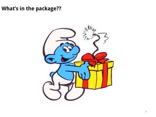 What’s in the package??
9
 