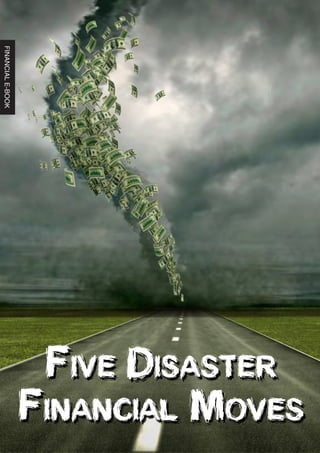 FINANCIALE-BOOK
FIVE DISASTER
FINANCIAL MOVES
FIVE DISASTER
FINANCIAL MOVES
 