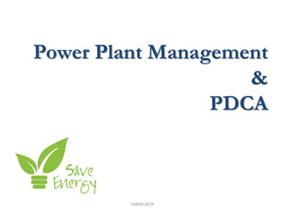 Power Plant Management 
& 
PDCA 
SAYAN AICH 
 