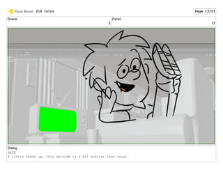 Scene
5
Panel
13
Dialog
NATE
A little heads up, this episode is a bit scarier than usual.
219 Intro Page 13/53
 