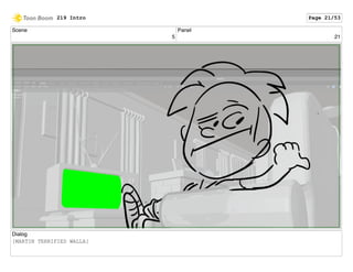 Scene
5
Panel
21
Dialog
[MARTIN TERRIFIED WALLA]
219 Intro Page 21/53
 