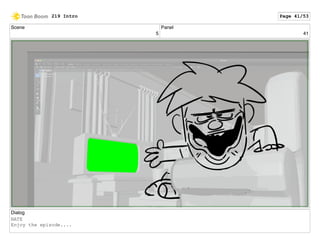 Scene
5
Panel
41
Dialog
NATE
Enjoy the episode....
219 Intro Page 41/53
 