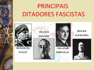 PRINCIPAIS
DITADORES FASCISTAS
 