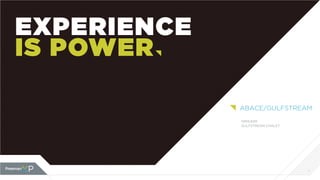 1
EXPERIENCE
IS POWER
ABACE/GULFSTREAM
10MX30M
GULFSTREAM CHALET
 
