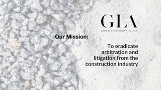 SWOT
To eradicate
arbitration and
litigation from the
construction industry
Our Mission:
 