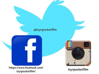 @inyrpocketﬁlm
https://www.facebook.com/
inyrpocketﬁlm/
inyrpocketﬁlm
 