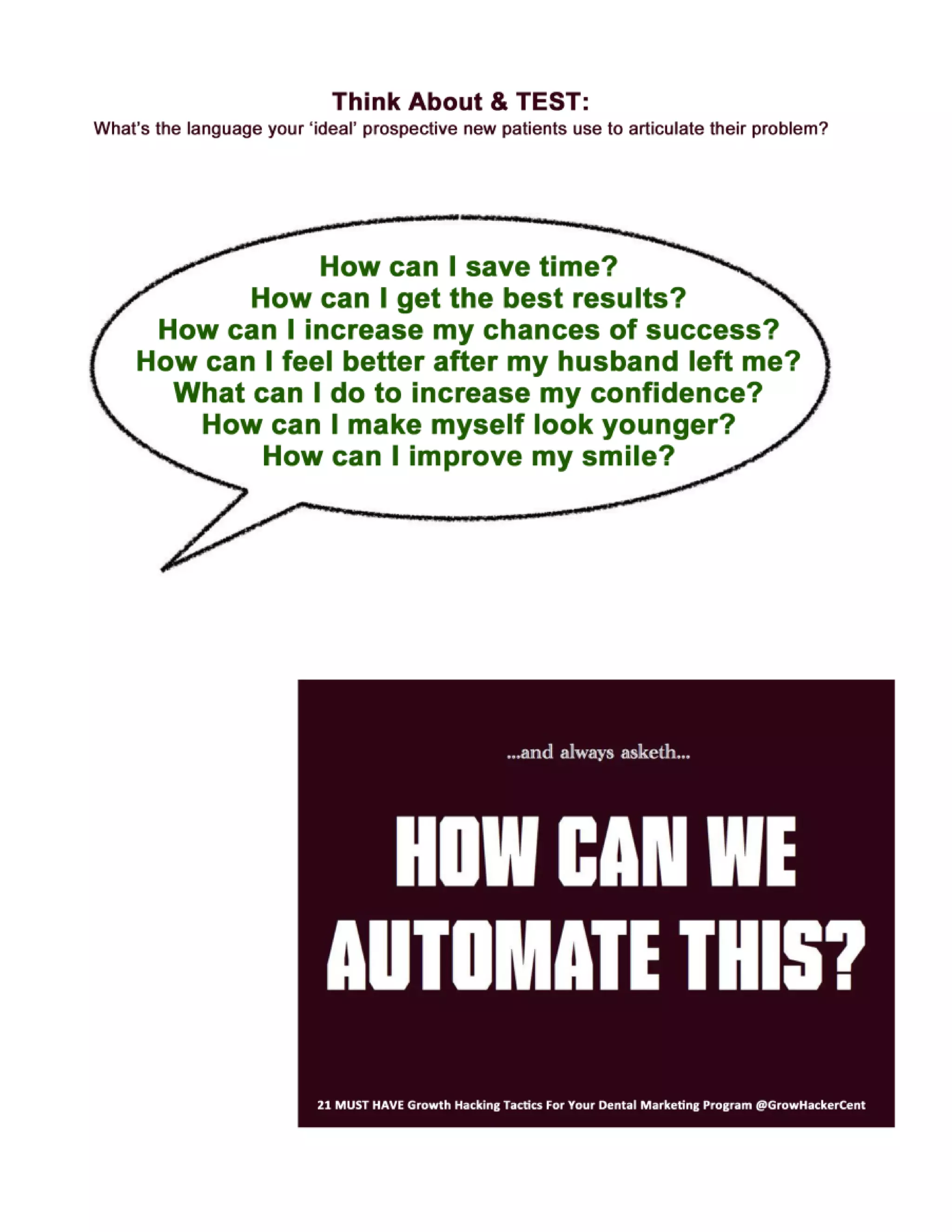 Knowing the "language of thy patient" refers to understanding
how your patient articulates a problem to themselves.
You might be the only dentist in town with a "Cerec" - but are your
prospective new patients searching for "Dentist with a Cerec
machine" or are they searching for "one visit dental crowns" or
fastest crown replacement"?

 