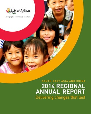 2014 REGIONAL
ANNUAL REPORT
Delivering changes that last
S O U T H E A S T A S I A A N D C H I N A
 