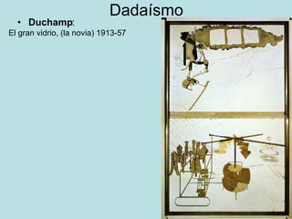 Dadaísmo Duchamp : El gran vidrio, (la novia) 1913-57 