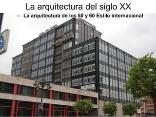 La arquitectura del siglo XX La arquitectura de los 50 y 60 Estilo internacional 
