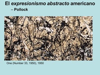 El  expresionismo   abstracto  americano Pollock One (Number 33, 1950), 1950 